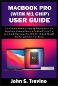 Macbook Pro (with M1 Chip) User Guide: A Complete Practical Step By Step Manual For Beginners, Pro And Seniors On How To Use The New Apple Macbook Pro