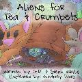 Aliens for Tea and Crumpets: A Story of a Girl, a Tea Party, and an Alien Invasion