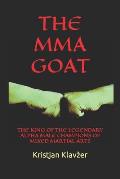 The Mma Goat: The King of the Legendary Alpha Male Champions of Mixed Martial Arts