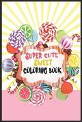 Super cute Sweet Coloring Book: 26 coloring pages For kids of all ages!