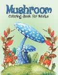 Mushroom Coloring Book For Adults: Pretty Mushrooms Mycology Activity Coloring Book for Men and Women - Snarky Fungi Mycologist Gifts Activity Book, B