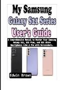 My Samsung Galaxy S21 Series User's Guide: A Comprehensive Manual to Master Your Samsung Galaxy S21, S21 Plus, And S21 Ultra Smartphones Like A Pro wi