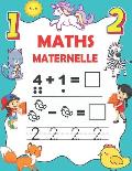 Maths maternelle: Cahier d'activit?s pour s'entrainer ? ?crire les nombres, Calculer, Compter, Addition et Soustraction. 93 pages de jeu