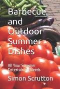 Barbecue and Outdoor Summer Dishes: All Your Summer Entertaining Needs