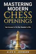 Mastering Modern Chess Openings: Get Access to the Key Needed to Win