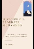 Histoire Du Proph?te Mohammed: Le Livre D'or De L'Islam Sur Les Traces Du Proph?te Mohammed