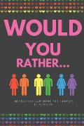 Would you rather...: Interactive Gamebook for kids couples. Challenging questions and silly scenarios