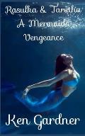 Rasulka & Taratha: A Mermaids Vengeance