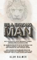 Be a Strong Man: What if your weaknesses could be transformed into strengths which would propel you to success as a man?