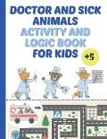 Doctor And Sick Animals Activity And Logic Book For Kids: puzzles, puzzles, riddles for the little ones