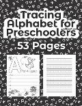 Tracing Alphabet for Preschoolers - 53 Pages: Tracing ABC Letter Or Alphabet Practice Handwriting Workbook, Activity Book, Fun Activities, Exercises A