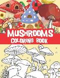 Mushrooms coloring book: Amazing mushrooms designs, mushroom houses, fantasy houses