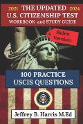 The Updated U.S. Citizenship Test Workbook and Study Guide 2021 to 2024: 100 USCIS Practice Questions Biden Version
