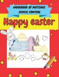 Happy easter workbook of patterns pencil control: A Beginner Kids Tracing Workbook for Toddlers, Pre-K & Kindergarten Boys & Girls, pen control to tra