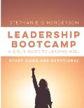 Leadership Bootcamp Study Guide and Devotional: A Girl's Guide to Leading Well