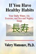If You Have Healthy Habits: Your Daily Air, Water, Exercise, and Sex, and Nightly Sleep