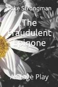 The Fraudulent Epigone: A Stage Play
