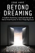 Beyond Dreaming - An In-Depth Guide on How to Astral Project & Have Out of Body Experiences: How The Awakening of Consciousness is Synonymous with Luc