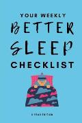 Your Weekly Better Sleep Checklist, 3 Year Edition: Your 3 Year Weekly Sleep Care Checklist Workbook and Journal to Help You Manage and Improve Your S