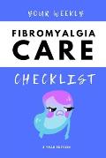 Your Weekly Fibromyalgia Care Checklist, 3 Year Edition: Your 3 Year Weekly Fibromyalgia Care Checklist Workbook and Journal to Help You Manage and Im