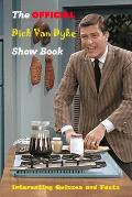 The Official Dick Van Dyke Show Book: Interesting Quizzes and Facts: The Definitive History of Television's Most Enduring Comedy