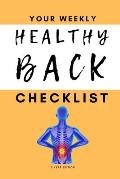 Your Weekly Healthy Back Checklist, 3 Year Edition: Your 3 Year Weekly Better Back Health Care Checklist Workbook and Journal to Help You Manage and I