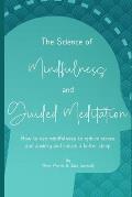 The Science of Mindfulness and Guided Meditation: How to use mindfulness to reduce stress and anxiety and induce better sleep