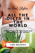 All the Diets in the World: 107 Diet Styles + 180 Recipes + Food, Products, Formulas and Remedies to lose weight.