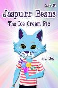 Jaspurr Beans - The Ice Cream Fix: Book Two in The Adventures of Jaspurr Beans Chapter Book Series for Kids