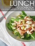 Lunch Cookbook: + 170 Recipes for Assembling the New Midday Meal