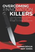 Overcoming the Innovation Killers: How to innovate products that thrill customers and break through the chaotic marketplace.