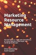 Marketing Resource Management: Praxisleitfaden zur Organisationsentwicklung mit vielen Beispielen, Erkl?rungen und Handlungsanweisungen