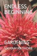 Endless Beginning: Gardening