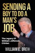 Sending a Boy to do a Man's Job - The Legacy of William Jefferson Clinton