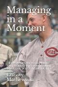 Managing in a Moment: Baseball Observations (1916 to 1918) Leading Up To and During The Great War (UNABRIDGED)