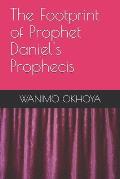 The Footprint of Prophet Daniel's Prophecis
