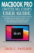 Macbook Pro (with M1 Chip) User Guide: The Complete Step By Step Instructional Manual for Beginners and Seniors on How to Use the New Apple M1 MacBook