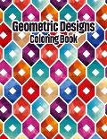 Geometric Designs Coloring Book: Geometric Coloring Pages, Geometric Designs and Patterns Coloring Book for Adults, Unique and Beautiful Patterns Desi