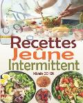 Recettes Je?ne Intermittent: Une collection des meilleures recettes fasting pour r?ussir votre je?ne intermittent et atteindre vos objectifs (recet