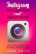 Instagram Influencer and Advertising: A Social Media Marketing Guide Book, Grow Your Personal Brand and Become a Perfect Influencer