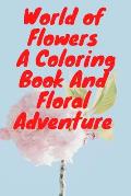 World of Flowers A Coloring Book And Floral Adventure: Action Publishing Quick Coloring Book: Garden Paths & Forest Trails - Easy to Color Illustratio