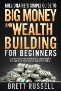 Millionaires Simple Guide to Big Money and Wealth Building For Beginners: How to Grow and Think Rich and Create Wealth Through Stock Market Investing