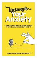 Untangle Your Anxiety a guide to overcoming an anxiety disorder by two people who have been through it