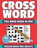 Crossword: You Were Born In 1951: Crossword Puzzle Book For All Word Games Fans Seniors And Adults With Large Print 90 Puzzles An