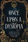 Once Upon A Dystopia: An Anthology of Twisted Fairy Tales and Fractured Folklore