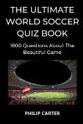 The Ultimate World Soccer Quiz Book: 1800 Questions About The Beautiful Game