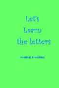 Let's Learn the letters: reading & writing