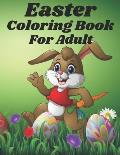 Easter coloring Book For Adult: An Adult Coloring Book for Easter Holidays Featuring Easy and Large Designs. Enjoy Spring with Easter Eggs, Adorable B
