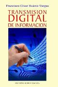 Transmisi?n digital de la informaci?n: Gu?a fundamental para el estudiante de Electr?nica