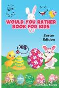 Would You Rather Book for Kids - Easter Edition: 100 Funny Would You Rather Questions for Young Kids, Teens and their Adults